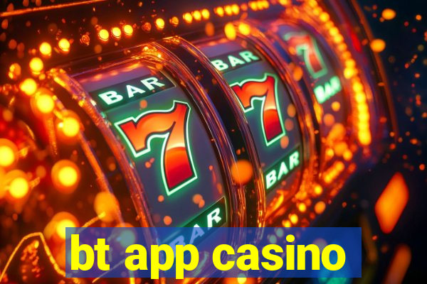 bt app casino